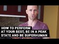 My Daily Ritual – How To Perform At Your Best, Be In A Peak State And Be Superhuman