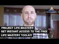 Project Life Mastery: Get Instant Access To The FREE Life Mastery Toolkit