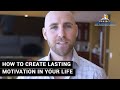 How To Create Lasting Motivation In Your Life