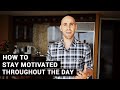 How To Stay Motivated Throughout The Day