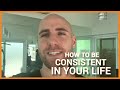 CONSISTENCY: How To Be CONSISTENT In Your Life