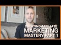 The Creation of Affiliate Marketing Mastery (Part 1)