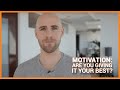 MOTIVATION: ARE YOU GIVING IT YOUR BEST?