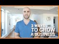 3 Ways To Grow A Business