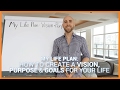 My Life Plan: How To Create A Vision, Purpose & Goals For Your Life