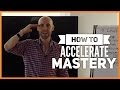 How To Accelerate Mastery