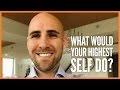 What Would Your Highest Self Do?
