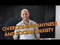Overcoming Shyness And Social Anxiety