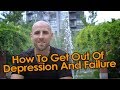How To Get Out Of Depression And Failure, Then Turn Your Life Around