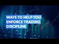 Ways to Help You Enforce Trading Discipline