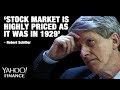 'Market is highly priced as it was in 1929,' says Schiller