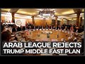 Arab League rejects Trump’s Middle East plan