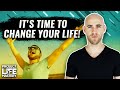 In Order To Change Your Life, You Need To Learn This First!