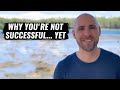 The Biggest Reasons You're NOT Successful... And How To Change That
