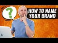 How To Come Up With A GREAT Brand Name For Your Business
