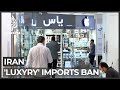 Iran may ban ‘luxury product’ imports