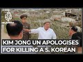 ‘Very sorry’: Kim Jong Un apologises for killing of South Korean