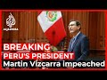Turmoil threatens Peru as Congress votes to impeach president