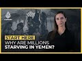 Why are millions starving in Yemen? | Start Here