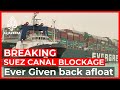 Stranded Ever Given back afloat in Suez Canal: Reports