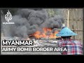 Thousands flee for Thailand as Myanmar military bombs border area