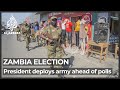 Zambia election violence: President deploys army ahead of polls