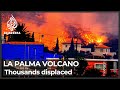 La Palma volcano destroys hundreds of homes, displaces thousands