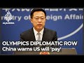 China warns US will 'pay' for diplomatic boycott of Olympics