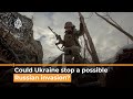 Russia-Ukraine crisis: Could Ukraine repel an invasion?