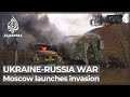 Russia launches invasion: Many Ukrainian cities targeted