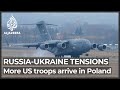 US troops arrive in Poland near Ukraine border amid tensions