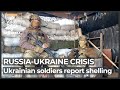 Ukrainian soldiers in front lines report intensified shelling