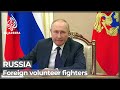 Russia-Ukraine war: Putin greenlights letting volunteers fight