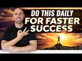 3 Daily Success Practices For Achieving Your Goals Faster