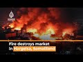 Hargeisa: Huge fire destroys market in Somali breakaway region | Al Jazeera Newsfeed