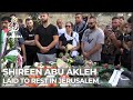 Slain Al Jazeera journalist laid to rest in Jerusalem