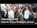 Ukraine war: Mykolaiv on edge amid fear of a new Russian assault