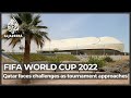 FIFA World Cup 2022: Qatar faces challenges as countdown looms
