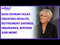 Suze Orman on creating wealth, life insurance, retirement, inflation, investing, bitcoin and more