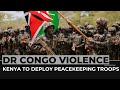 Kenya deploys hundreds of troops to regional force in eastern DRC