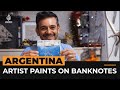 Argentine artist uses inflation-hit banknotes as a canvas | Al Jazeera Newsfeed