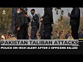 Pakistan on high alert after 2 officers killed in Taliban attacks