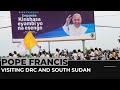 Why is Pope Francis visiting DRC and South Sudan?