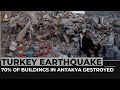 Turkey earthquake: 70% of the buildings destroyed in Antakya