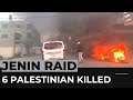 Israeli forces kill at least 6 Palestinians in latest Jenin raid