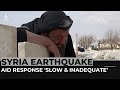 Syria earthquake: NGOs voice fears over slow & inadequate aid response