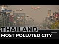 How Thailand's Chiang Mai became the world’s most polluted city