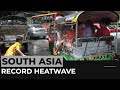 Record heatwave in South Asia hits new temperature highs