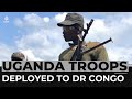 Uganda deploys troops as part of regional force to DR Congo