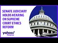 Senate Judiciary holds hearing on Supreme Court ethics reform